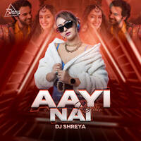 Aayi Nai (Remix) - DJ Shreya by DJ Shreya