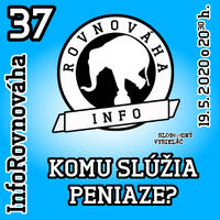 InfoRovnováha 37 - 2020-05-19 Komu slúžia peniaze ? by Slobodný Vysielač