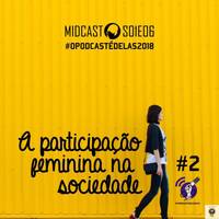 S01E06 - A participação feminina na sociedade #2 by MIDCast