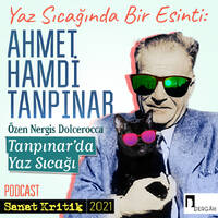 #37 Özen Nergis Dolcerocca Anlatıyor: "Tanpınar'da Yaz Sıcağı" by Sanat Kritik