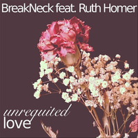 Unrequited Love feat. Ruth Homer by BreakNek