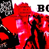 I Wanna Be A Cowboy (Cow Came Home Re-Edit)Boys Don't Cry by Speak Online