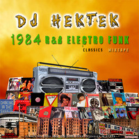 DJ Hektek - 1984 R&B Electro Funk Classics Mixtape  by DJ Hektek