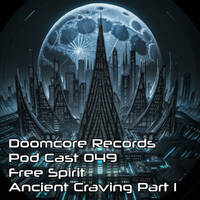 Doomcore Records Pod Cast 049 - Free Spirit - Ancient Craving Part 1 by Doomcore Records