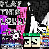DJ VC - Play This Loud! Episode 39 (Party 103) by Dj VC