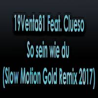 19Venta81 Feat Clueso - So sein wie du (Slow Motion Gold Remix 2017) by Scotty