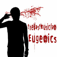 Eugenics by thelastmusicfan