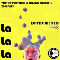 Victor Porfidio & Digital Militia ft. Zashanell - La La La (DavidUnded Remix) by DavidUnded