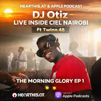 DJ Otiz - Live Inside Ciel Nairobi Ft Twinn 48 | The Morning Glory Ep 1 🌅☀️ by Deejay Otiz