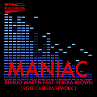 Maniac - Juanjo Martin feat. Rebeka Brown ( Roke Cabrera Rework ) by Roke Cabrera
