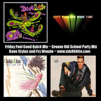Friday Feel Good Quick Mix ~ Old School Groove Party Mix by Dave Stylus and #FryWeezie