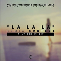 Victor Porfidio & Digital Militia Feat. Zashanell - La La La (Clay Lio Remix) by Clay Lio