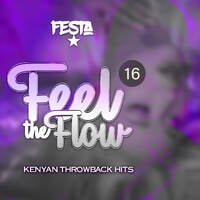 FEEL THE FLOW BY FESTA 16 by Dj Festa 254