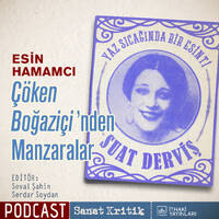 #32 Esin Hamamcı Anlatıyor: "Çöken Boğaziçi'nden Manzaralar" by Sanat Kritik