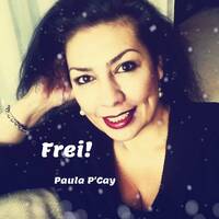 Frei! - Paula P'Cay by Paula P'Cay