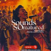 Lawrence Khomo - Sounds So Matured (Volume 001) by Lawrence Khomo - Sounds So Matured