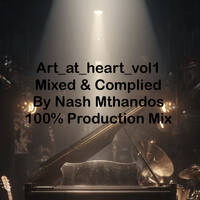 Art_at_heart_vol1 Mixed_&amp;_Complied_by_Nash_Mthandos_100%_Production Mix by Nash Mthandos
