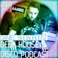 Deep House &amp; Disco Podcast by DJ Daniel Broadhurst - 011 by Daniel Lee Broadhurst