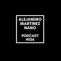 Podcasts 026- Nano by Alejandro Martínez Nano Dj