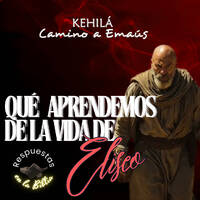 311. ¿Qué aprendemos de la vida de Eliseo? by Kehila Camino a Emaus