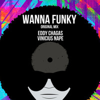 Edinho Chagas, Vinicius Nape - Wanna Funky (Original Mix) by Edinho Chagas