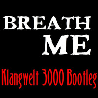 Breathe Me (Klangwelt 3000 Bootleg) by Klangwelt 3000