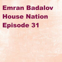 Emran Badalov House Nation Episode 31 by Emran Badalov