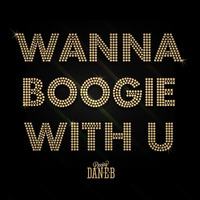 Wanna boogie with you by DJ DAN-E-B
