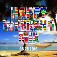 DJ JOEL FELIX - HAPPY WEEKEND MIX (08.26.2016) by Happy Weekend Mix