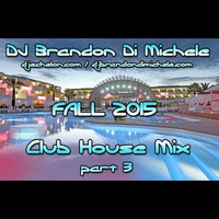 Club House Mix - Fall 2015 pt 3 by DJ Brandon Di Michele