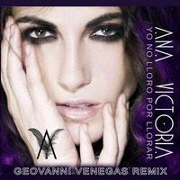 Ana Victoria - Yo No Lloro Por Llorar (Geovanni Venegas Club Mix) by Geovanni Venegas