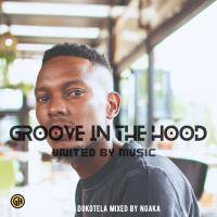 Groove In The Hood Dokotela Mix By Ngaka by UNITIEBOYZ