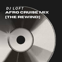 DJ Loft Afro Cruise Mix [The Rewind] by Dj Loft