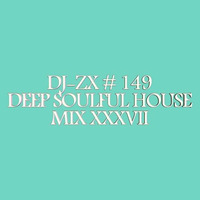 DJ-ZX # 149 DEEP SOULFUL HOUSE MIX XXXVII (FREE DOWNLOAD) by Dj-Zx
