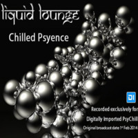 Liquid Lounge -  Chilled Psyence (Episode One) Digitally Imported Psychill 1st Feb 2014 by Liquid Lounge (Shanti Planti)