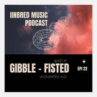 Gibble Fisted - Inbred Music Podcast EPI 22 (Incineration Mix) by Inbred Music Podcast