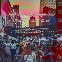 Music From The Smooth Jazz Kitchen - Good Times by Chef Bruce's Jazz Kitchen