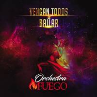 Vengan Todos a Bailar by Orchestra Fuego