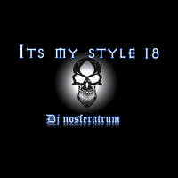 it's my style 18 by Dj nosferatum (BE)