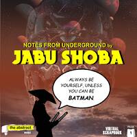 Jabu Shoba - Notes from Underground (Virtual Scrapbook Issue 1: Page 1) by The Abstract with Hebz