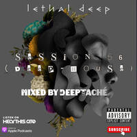 Session 56 (Deep House Mixed by Deeptaché) by The Lethal Deep Show