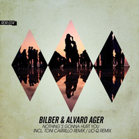 Bilber & Alvaro Ager - Nothing's Gonna Hurt You (Original Mix - Toni Carrillo Remix - Lio Q Remix) by Bilber