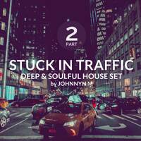 Stuck In Traffic #2 | Deep &amp; Soulful House Set by Johnny M