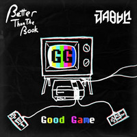 Better Than The Book & Jabun - GG [Good Game] by BetterThanTheBookUK
