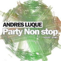 Party Non Stop(Andres Luque Private Remix)Freedownload-my birthday gift by Andrés Luque
