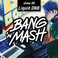 Bang 'n Mash Liquid DNB Ramp Shows # 5 2012 by Bang 'n Mash