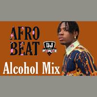 Afrobeat Mix 2021,Alcohol by joeboy mix - DJ Perez by DJ PEREZ KENYA