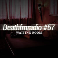 DFM 57 - Waiting Room by Deathfmradio.