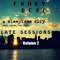 Funky De3p &quot; Late Sessions Volume 2 &quot; by Funky De3p