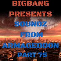 Soundz From Armageddon Part 75 (08-03-2016) by bigbang